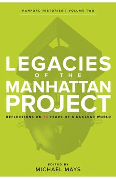 Coperta cărții 'Legacies of the Manhattan Project: Reflections on 75 Years of a Nuclear World - Michael Mays'
