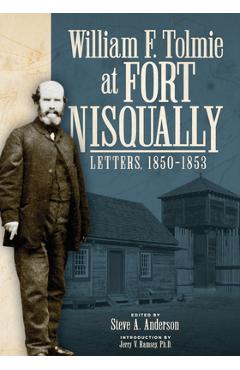 Coperta cărții 'William F. Tolmie at Fort Nisqually: Letters, 1850-1853 - Steve A. Anderson'