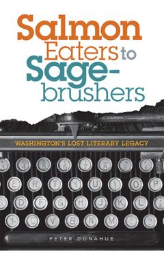 Coperta cărții 'Salmon Eaters to Sagebrushers: Washington's Lost Literary Legacy - Peter Donahue'