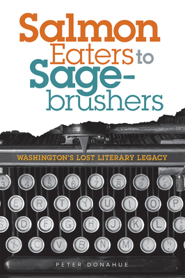 Coperta cărții 'Salmon Eaters to Sagebrushers: Washington's Lost Literary Legacy - Peter Donahue'