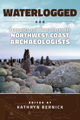 Coperta cărții 'Waterlogged: Examples and Procedures for Northwest Coast Archaeologists - Kathryn N. Bernick'