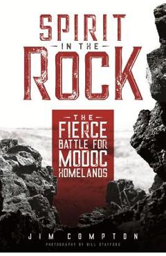 Coperta cărții 'Spirit in the Rock: The Fierce Battle for Modoc Homelands - Jim Compton'