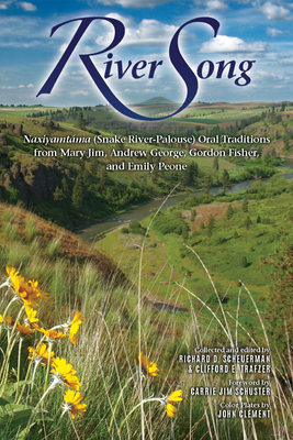 River Song: Naxiyamt'ama (Snake River-Palouse) Oral Traditions from Mary Jim, Andrew George, Gordon Fisher, and Emily Peone - Richard D. Scheuerman
