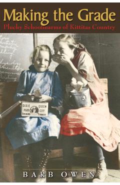 Coperta cărții 'Making the Grade: Plucky Schoolmarms of Kittitas Country - Barb Owen'