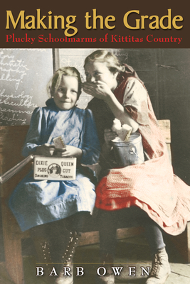 Making the Grade: Plucky Schoolmarms of Kittitas Country - Barb Owen