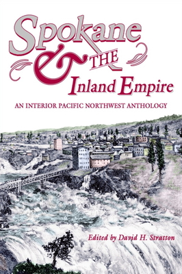 Spokane and the Inland Empire: An Interior Pacific Northwest Anthology - David H. Stratton