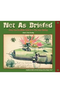 Coperta cărții 'Not as Briefed: From the Doolittle Raid to a German Stalag - C. Ross Greening'
