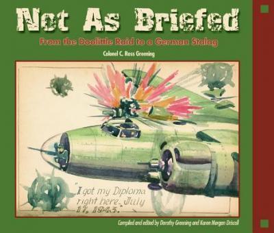 Coperta cărții 'Not as Briefed: From the Doolittle Raid to a German Stalag - C. Ross Greening'