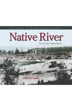 Coperta cărții 'Native River: The Columbia Remembered - William D. Layman'