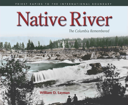 Coperta cărții 'Native River: The Columbia Remembered - William D. Layman'