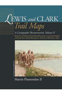 Coperta cărții 'Lewis and Clark Trail Maps VII: A Cartographic Reconstruction - Martin Plamondon'