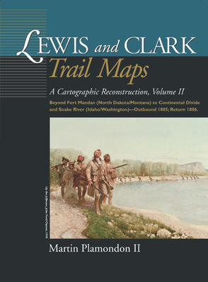 Coperta cărții 'Lewis and Clark Trail Maps VII: A Cartographic Reconstruction - Martin Plamondon'
