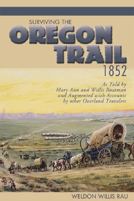 Surviving the Oregon Trail, 1852 - Weldon Willis Rau