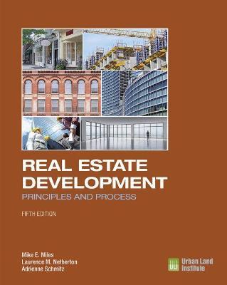 Real Estate Development - 5th Edition: Principles and Process - Mike E. Miles