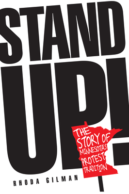 Stand Up!: The Story of Minnesota's Protest Tradition - Rhoda R. Gilman