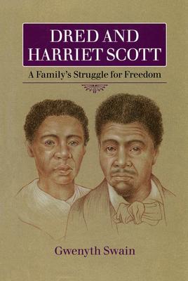Dred and Harriet Scott: A Family's Struggle for Freedom - Gwenyth Swain