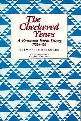 The Checkered Years: A Bonanza Farm Diary, 1884-88 - Mary Dodge Woodward