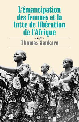 L'�mancipation Des Femmes Et La Lutte de Lib�ration de l'Afrique - Thomas Sankara