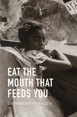 Eat the Mouth That Feeds You - Carribean Fragoza