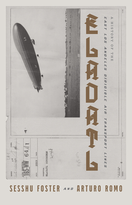 Eladatl: A History of the East Los Angeles Dirigible Air Transport Lines - Sesshu Foster