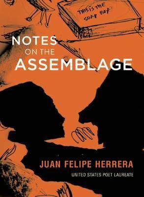Notes on the Assemblage - Juan Felipe Herrera