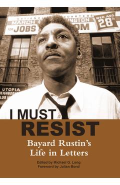 Coperta cărții 'I Must Resist: Bayard Rustin's Life in Letters - Michael G. Long'