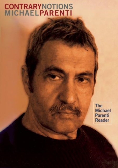 Contrary Notions: The Michael Parenti Reader - Michael Parenti