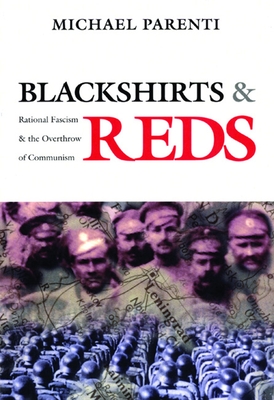 Blackshirts and Reds: Rational Fascism and the Overthrow of Communism - Michael Parenti