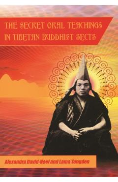 Secret Oral Teachings in Tibetan Buddhist Sects - Alexandra David-neel