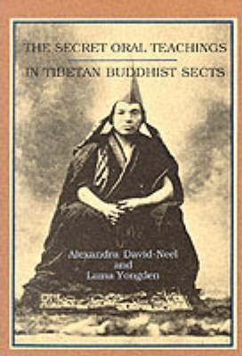 Secret Oral Teachings in Tibetan Buddhist Sects - Alexandra David-neel