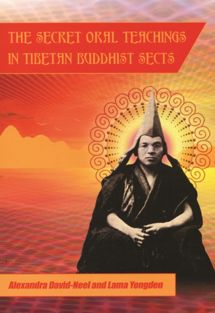 Secret Oral Teachings in Tibetan Buddhist Sects - Alexandra David-neel