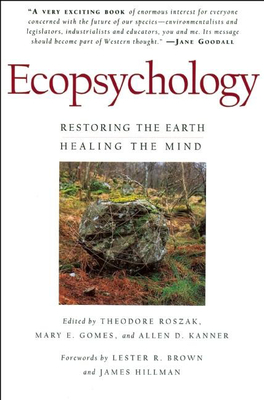 Ecopsychology: Restoring the Earth/Healing the Mind - Theodore Roszak