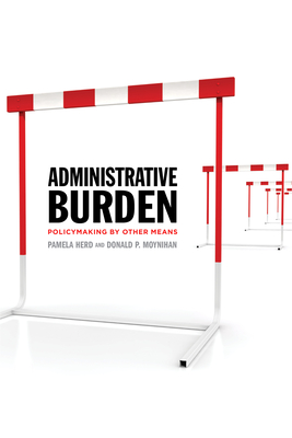 Administrative Burden: Policymaking by Other Means - Pamela Herd
