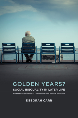 Golden Years?: Social Inequality in Later Life - Deborah Carr