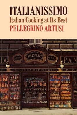 Italianissimo: Italian Cooking at Its Best - Pellegrino Artusi