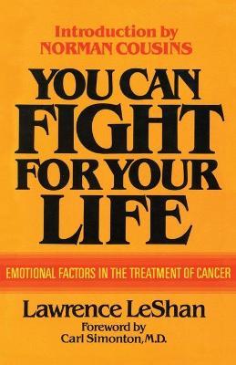 You Can Fight For Your Life: Emotional Factors in the Treatment of Cancer - Lawrence Leshan