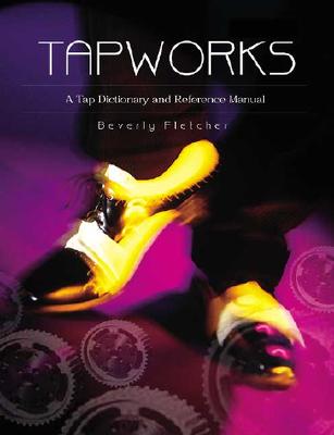 Tapworks: A Tap Dictionary and Reference Manual - Beverly Fletcher
