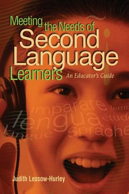 Meeting the Needs of Second Language Learners: An Educator's Guide - Judith Lessow-hurley