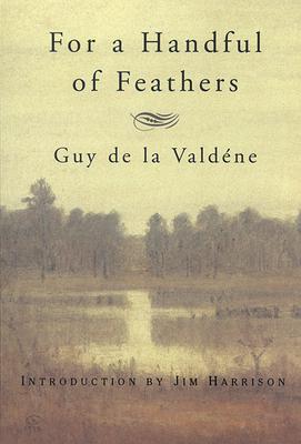For a Handful of Feathers - Guy De La Valdene