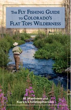 The Fly Fishing Guide to Colorado's Flat Tops Wilderness - Al Marlowe