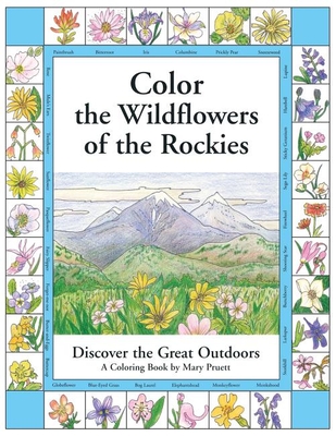 Color the Wildflowers of the Rockies: Discover the Great Outdoors - Mary Pruett