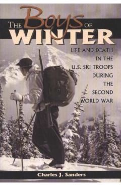 Coperta cărții 'The Boys of Winter: Life and Death in the U.S. Ski Troops During the Second World War - Charles J. Sanders'