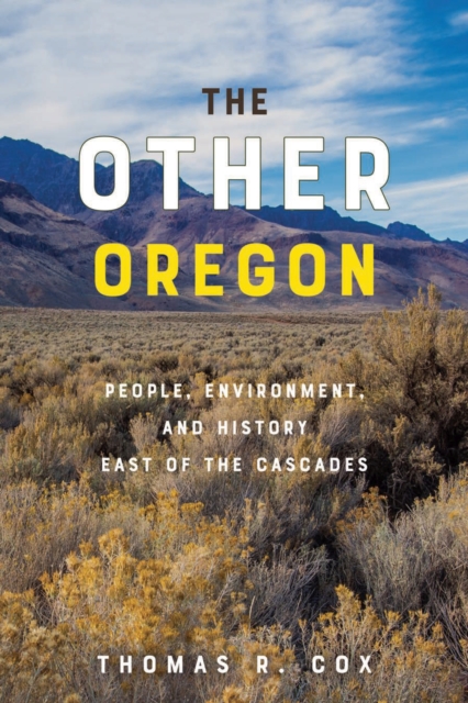 The Other Oregon: People, Environment, and History East of the Cascades - Thomas R. Cox