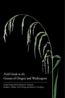 Field Guide to the Grasses of Oregon and Washington - Cindy Talbott Roch�