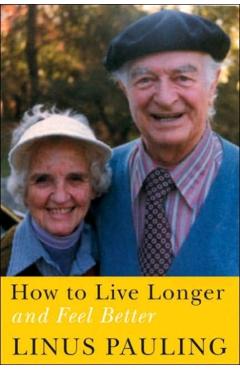 How to Live Longer and Feel Better - Linus Pauling