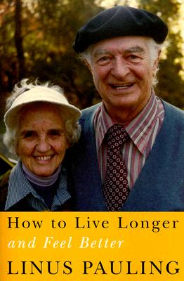 How to Live Longer and Feel Better - Linus Pauling