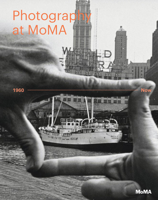 Photography at Moma: 1960 to Now - Quentin Bajac