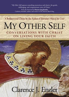 My Other Self: Conversations with Christ on Living Your Faith - Clarence Enzler