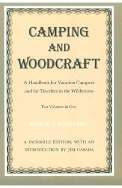 Camping and Woodcraft: Handbook Vacation Campers Travelers Wilderness - Horace Kephart