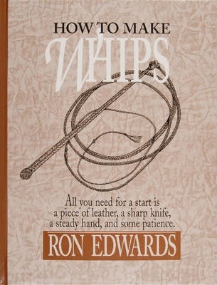How to Make Whips - Ron Edwards